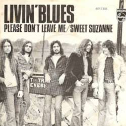 Livin' Blues : Please Don't Leave Me - Sweet Suzanne